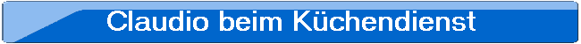 Claudio beim K�chendienst