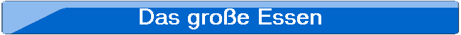 Das gro�e Essen