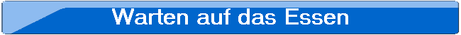 Warten auf das Essen